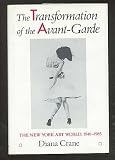 The transformation of the avant-garde : the New York art world, 1940-1985