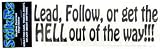 Lead, Follow, Or Get The Hell Out Of The Way Decal Sticker