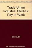 Industrial studies. 2 : The bargaining context. Pay at work : an introduction to wage payment schemes and wage structures