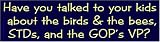 Have You Talked to Your Kids About the Birds & the Bees, STDs, and the GOP's VP? Bumper Sticker