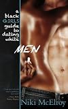 A Black Girls Guide to Dating White Men By Niki McElroy