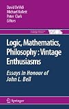 Logic, mathematics, philosophy : vintage enthusiasms ; essays in honour of John L. Bell