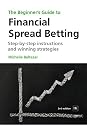 The Beginner's Guide to Financial Spread Betting, 2nd Edition: Step-by-step Instructions and Winning Strategies