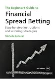 The Beginner's Guide to Financial Spread Betting, 2nd Edition: Step-by-step