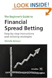 The Beginner's Guide to Financial Spread Betting, 2nd Edition: Step-by-step Instructions and Winning Strategies