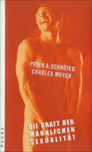 Produkt-Bild: Die Kraft der m&auml;nnlichen Sexualit&auml;t: Lebensbilder f&uuml;r M&auml;nner
