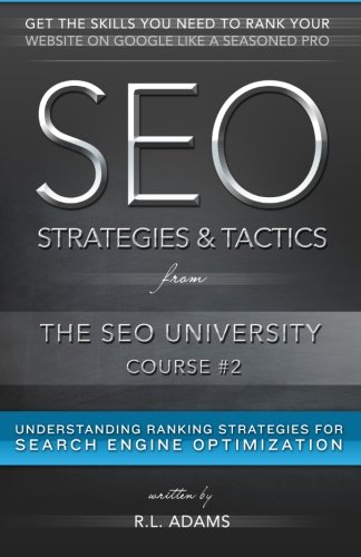 SEO Strategies & Tactics: Understanding Ranking Strategies for Search Engine Optimization (The SEO University) (Volume 2)