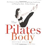 the pilates body the ultimate at home guide to strengthening lengthening and toning your body without machines