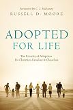 Adopted for Life: The Priority of Adoption for Christian Families & Churches