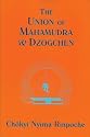 Union of Mahamudra and Dzogchen: A Commentary on The Quintessence of Spiritual Practice, The Direct Instructions of the Great Compassionate One