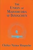 Union of Mahamudra and Dzogchen: A Commentary on The Quintessence of Spiritual Practice, The Direct Instructions of the Great Compassionate One