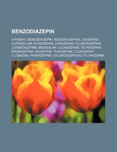 Books on Demand Benzodiazepin: 5-Phenyl-Benzodiazepin, Benzodiazepine, Diazepam, Alprazolam, Nitrazepam, Lorazepam, Flunitrazepam, Lormetazepam, M ...