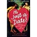 It's Just a Date!: How to Get 'em, Read 'em, and Rock 'em