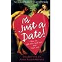 It's Just a Date!: How to Get 'em, Read 'em, and Rock 'em