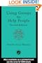 Using Groups to Help People (International Library of Group Psychotherapy and Group Proce)
