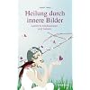 Heilung durch innere Bilder (Gef�hrte Meditationen und Gebete)