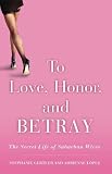 To Love, Honor, and Betray: The Secret Life of Suburban Wives