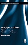 Atoms, bytes and genes : public resistance and techno-scientific responses