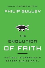 The Evolution of Faith : How God Is Creating a Better Christianity