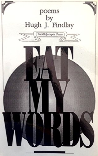 Eat My Words: Poems by Hugh J. Findlay, by Hugh J. Findlay Eat My Words: Poems by Hugh J. Findlay, by Hugh J. Findlay