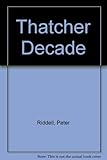 Thatcher decade : how Britain has changed during the 1980s