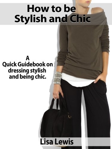How to be Stylish and Chic: A Quick Guidebook on dressing stylish and being chic