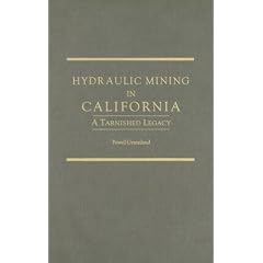 Hydraulic Mining in California: A Tarnished Legacy (Western Lands and Waters Series)