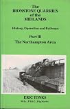 The ironstone quarries of the Midlands : history, operation and railways. Pt.3, The Northampton area