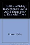 Health & safety inspections : how to avoid them, how to deal with them