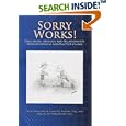 Sorry Works!: Disclosure, Apology, and Relationships Prevent... by Doug Wojcieszak, James W. Saxton, and Maggie M. Finklestein