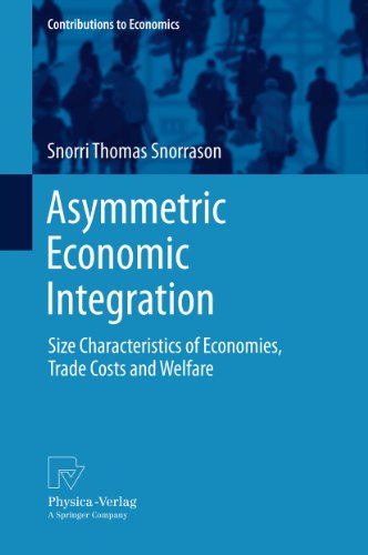 Asymmetric Economic Integration: Size Characteristics of Economies, Trade Costs and Welfare (Contributions to Economics)
