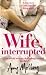 Wife, Interrupted