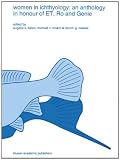 Women in ichthyology : an anthology in honour of ET, Ro and Genie