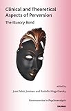 Clinical and theoretical aspects of perversion : the illusory bond