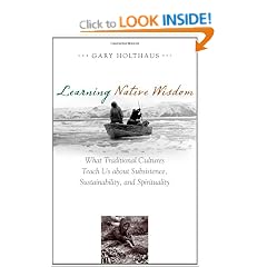Learning Native Wisdom: What Traditional Cultures Teach Us about Subsistence, Sustainibility, and Spirtuality