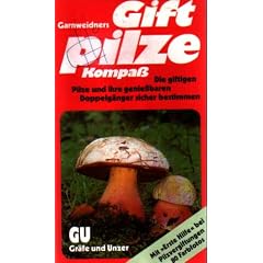 Garnweidners Giftpilze-Kompa� : Die giftigen Pilze und ihre genie�baren Doppelg�nger sicher bestimmen. Mit Erste Hilfe bei Pilzvergiftungen.
