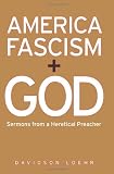 America, Fascism, And God: Sermons from a Heretical Preacher