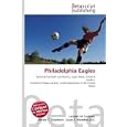 Philadelphia Eagles: National Football Conference, Super Bowl, Oakland Raiders, Frankford... by Lambert M. Surhone, Miriam T. Timpledon, and Susan F. Marseken