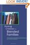 Raising Children in Blended Families: Helpful Insights, Expert Opinions, and True Stories