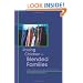 Raising Children in Blended Families: Helpful Insights, Expert Opinions, and True Stories