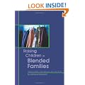Raising Children in Blended Families: Helpful Insights, Expert Opinions, and True Stories