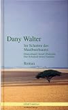 Im Schatten des Maulbeerbaumes - Deutschland, Israel, Pal&auml;stina - Das Schicksal dreier Familien - Dany Walter, Jochay Goren