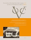 The Archives of the Dutch East India Company (VOC) and the Local Institutions in Batavia (Jakarta): Arsip-arsip Verenigde Oostindische Compagnie (Voc) ... Pemerintahan Kota Batavia (Jakarta)
