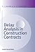 Delay Analysis in Construction Contracts