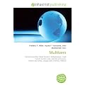 Multivers: Mondes possibles, David Deutsch, M�taphysique, Hugh Everett, Andre� Linde, Gabriele Veneziano, Th�orie des cordes, Voyage dans le temps, Flatland