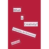 What Is Creativity?: Originality, Art & Inventionby John King