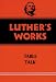 Book Luther's Works, Volume 54: Table Talk (Luther's Works)