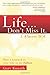 Life...Don't Miss It. I Almost Did: How I Learned To Live Life To The Fullest