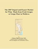 Books : The 2007 Import and Export Market for Wine Made from Fresh Grapes or Grape Must in Moldova