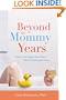 Beyond the Mommy Years: How to Live Happily Ever After...After the Kids Leave Home